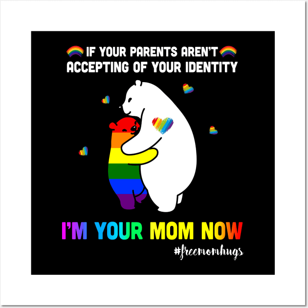 Parents Accepting Im Your Mom Now Bear Hug LGBTQ Gay Pride Wall Art by webster